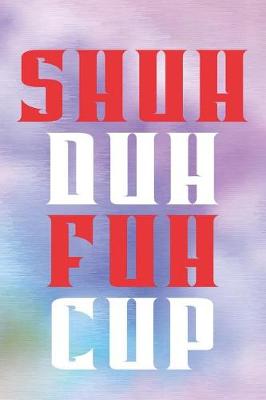 Book cover for Shuh Duh Fuh Cup