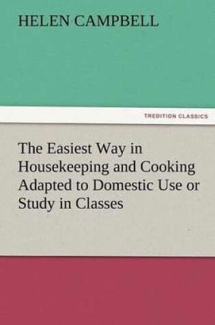 Cover of The Easiest Way in Housekeeping and Cooking Adapted to Domestic Use or Study in Classes