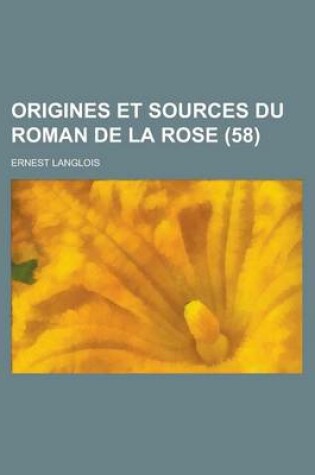Cover of Origines Et Sources Du Roman de La Rose (58)