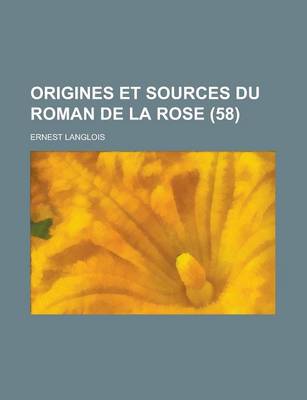 Book cover for Origines Et Sources Du Roman de La Rose (58)