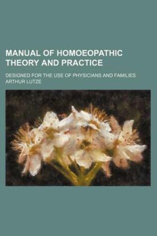 Cover of Manual of Homoeopathic Theory and Practice; Designed for the Use of Physicians and Families