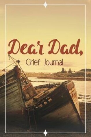 Cover of Dear Dad Grief Journal-Blank Lined Notebook To Write in Thoughts&Memories for Loved Ones-Mourning Memorial Gift-6"x9" 120 Pages Book 4