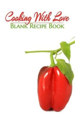 Cover of Cooking with Love - Blank Recipe Book