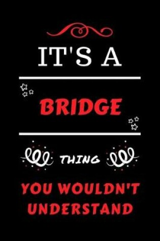 Cover of It's A Bridge Thing You Wouldn't Understand