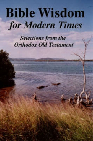 Cover of BIBLE WISDOM FOR MODERN TIMES: Selections from the Orthodox Old Testament