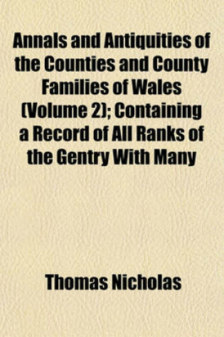 Cover of Annals and Antiquities of the Counties and County Families of Wales (Volume 2); Containing a Record of All Ranks of the Gentry with Many