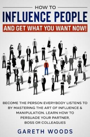 Cover of How to Influence People and Get What You Want Now