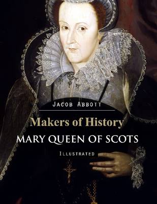 Book cover for Makers of History: Mary Queen of Scots (Illustrated)