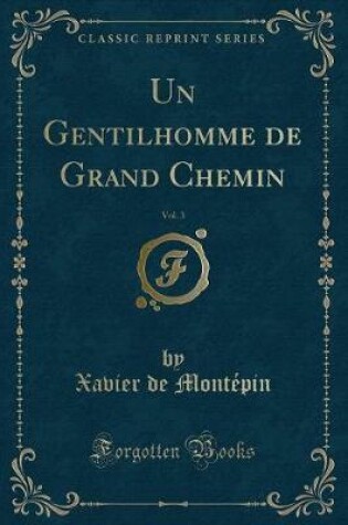 Cover of Un Gentilhomme de Grand Chemin, Vol. 3 (Classic Reprint)