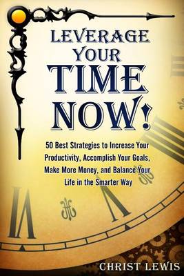Book cover for Leverage Your Time Now!