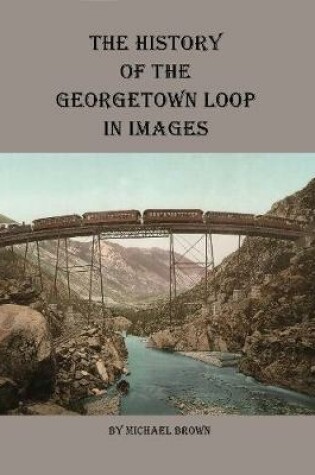 Cover of History of the Georgetown Loop in Images