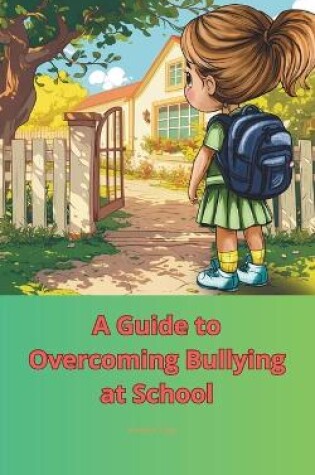 Cover of A Guide to Overcoming Bullying at School