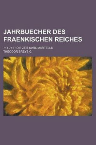 Cover of Jahrbuecher Des Fraenkischen Reiches; 714-741