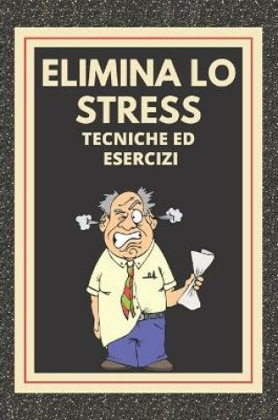 Cover of ELIMINA LO STRESS Tecniche ed esercizi