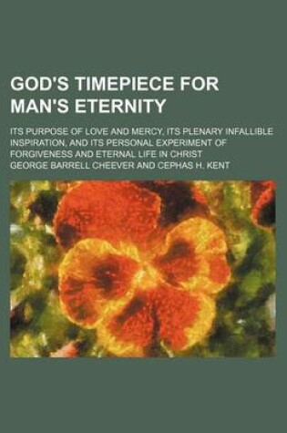 Cover of God's Timepiece for Man's Eternity; Its Purpose of Love and Mercy, Its Plenary Infallible Inspiration, and Its Personal Experiment of Forgiveness and Eternal Life in Christ