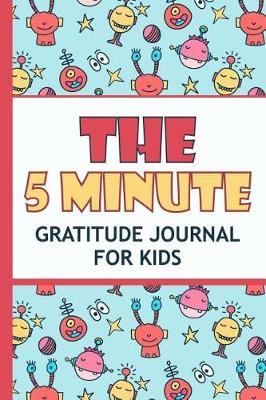 Book cover for The 5 Minute Gratitude Journal For Kids