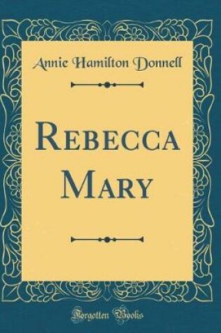 Cover of Rebecca Mary (Classic Reprint)