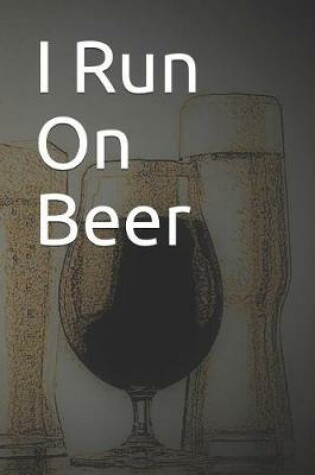 Cover of I Run on Beer