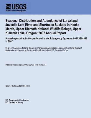 Book cover for Seasonal Distribution and Abundance of Larval and Juvenile Lost River and Shortnose Suckers in Hanks Marsh, Upper Klamath National Wildlife Refuge, Upper Klamath Lake, Oregon