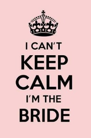 Cover of I Can't Keep Calm I'm the Bride