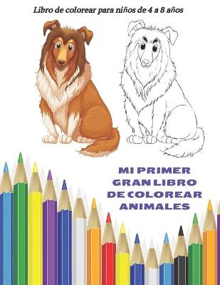 Book cover for MI PRIMER GRAN LIBRO DE COLOREAR ANIMALES - Libro de colorear para niños de 4 a 8 años