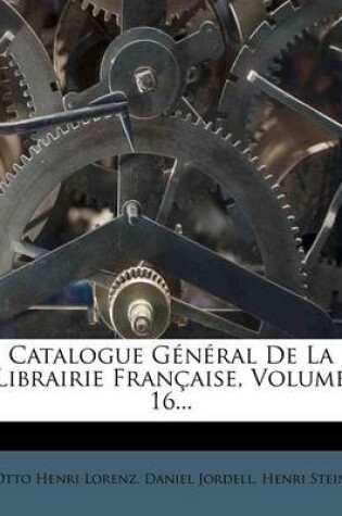 Cover of Catalogue General de La Librairie Francaise, Volume 16...