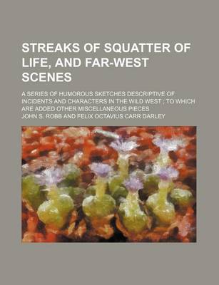 Book cover for Streaks of Squatter of Life, and Far-West Scenes; A Series of Humorous Sketches Descriptive of Incidents and Characters in the Wild West to Which Are Added Other Miscellaneous Pieces