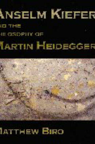 Cover of Anselm Kiefer and the Philosophy of Martin Heidegger
