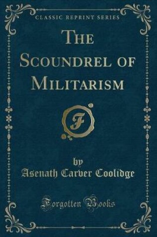 Cover of The Scoundrel of Militarism (Classic Reprint)