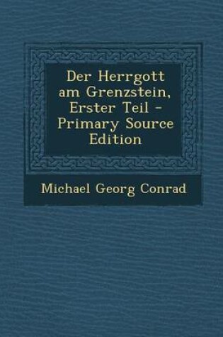 Cover of Der Herrgott Am Grenzstein, Erster Teil - Primary Source Edition