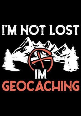 Book cover for I'm Not Lost Im Geocaching