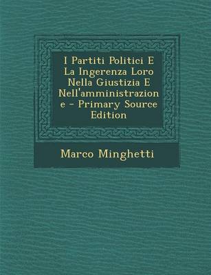 Book cover for I Partiti Politici E La Ingerenza Loro Nella Giustizia E Nell'amministrazione - Primary Source Edition