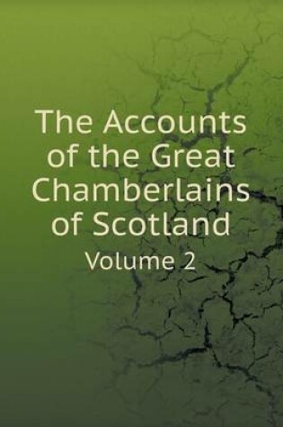 Cover of The Accounts of the Great Chamberlains of Scotland Volume 2