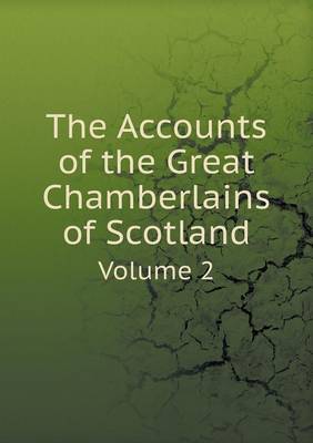 Book cover for The Accounts of the Great Chamberlains of Scotland Volume 2