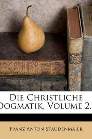 Cover of Die Christliche Dogmatik, Volume 2...