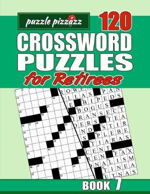 Cover of Puzzle Pizzazz 120 Crossword Puzzles for Retirees Book 7
