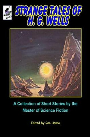 Cover of Strange Tales of H. G. Wells: A Collection of Short Stories By The Master of Science Fiction