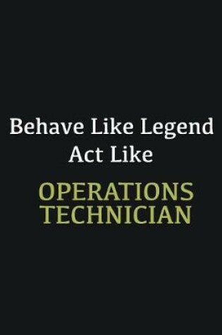 Cover of Behave like Legend Act Like Operations Technician