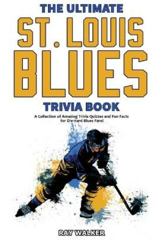 Cover of The Ultimate Saint Louis Blues Trivia Book