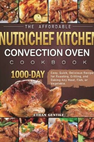 Cover of The Affordable NutriChef Kitchen Convection Oven Cookbook