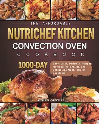 Cover of The Affordable NutriChef Kitchen Convection Oven Cookbook