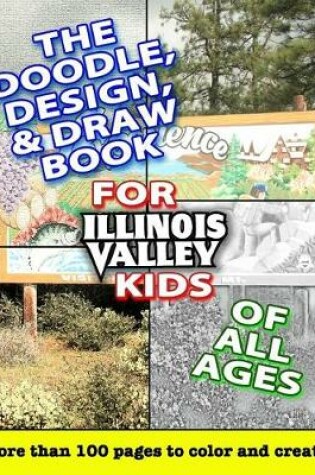Cover of The Doodle, Design, & Draw Book for Illinois Valley Kids of All Ages