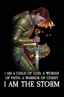 Book cover for I am a child of god, a woman of faith, a warrior of Christ, I AM THE STORM