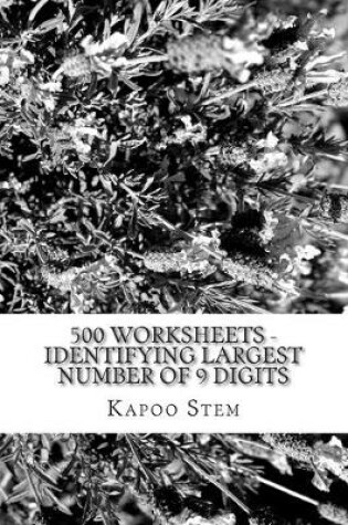 Cover of 500 Worksheets - Identifying Largest Number of 9 Digits