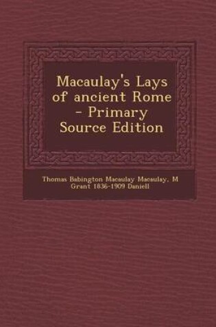 Cover of Macaulay's Lays of Ancient Rome - Primary Source Edition