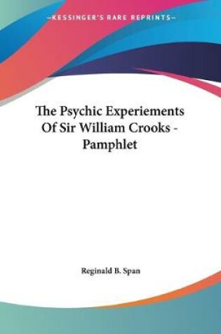 Cover of The Psychic Experiements Of Sir William Crooks - Pamphlet