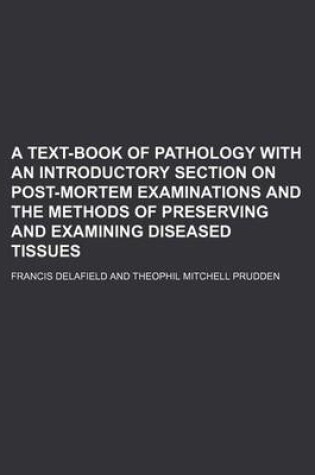 Cover of A Text-Book of Pathology with an Introductory Section on Post-Mortem Examinations and the Methods of Preserving and Examining Diseased Tissues