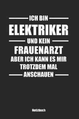 Cover of Ich bin Elektriker und kein Frauenarzt, aber ich kann es mir trotzdem mal anschauen