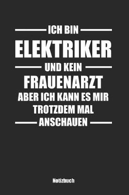 Book cover for Ich bin Elektriker und kein Frauenarzt, aber ich kann es mir trotzdem mal anschauen