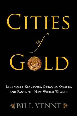 Book cover for Cities of Gold: Legendary Kingdoms, Quixotic Quests, and Fantastic New World Wealth